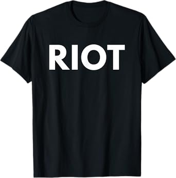 My Riot Life Tee Shop Riot T-Shirt Novelty Gift T-Shirt