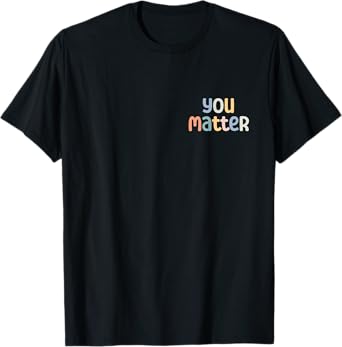 You Matter Dear Person Behind Me You Are Amazing Beautiful T-Shirt
