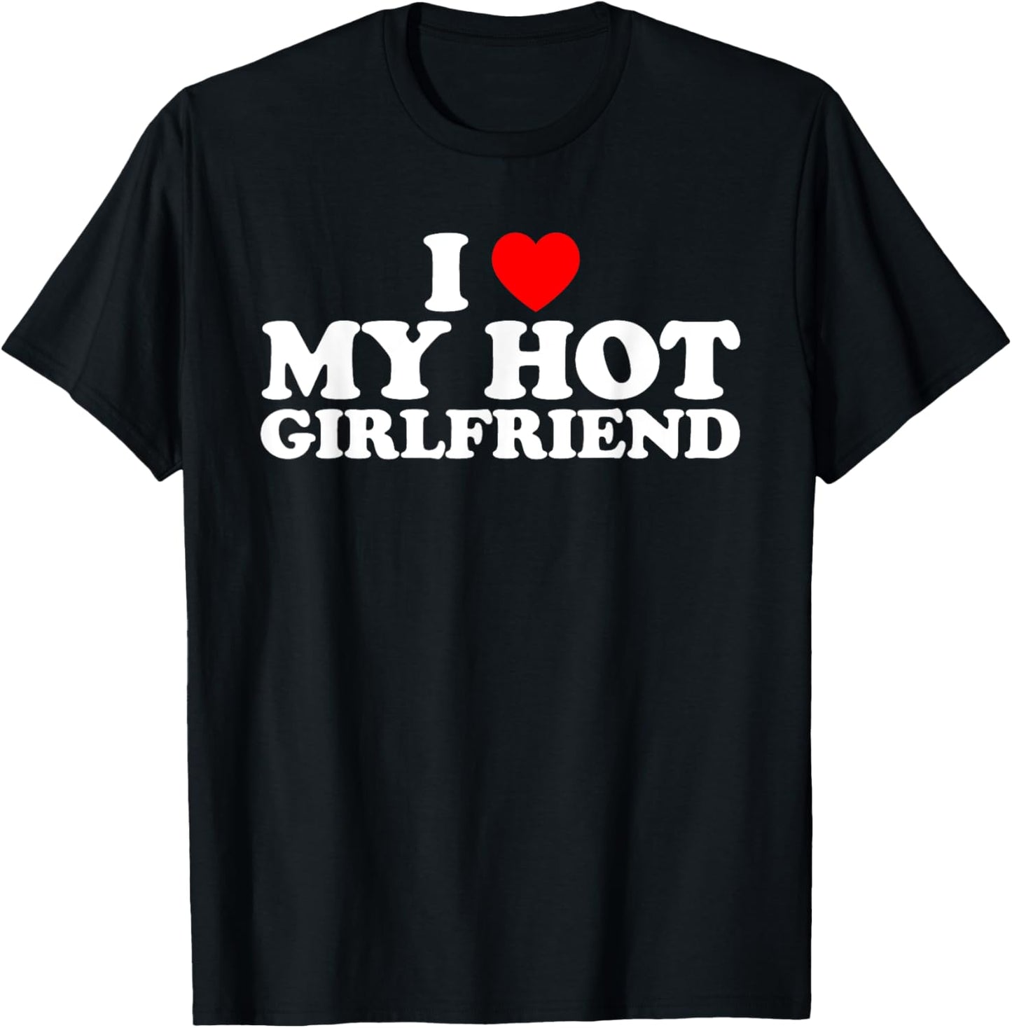 I Love My Hot Girlfriend T-Shirt