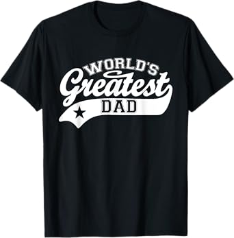 World's Greatest Dad Shirt Funny Father's Day T-Shirt
