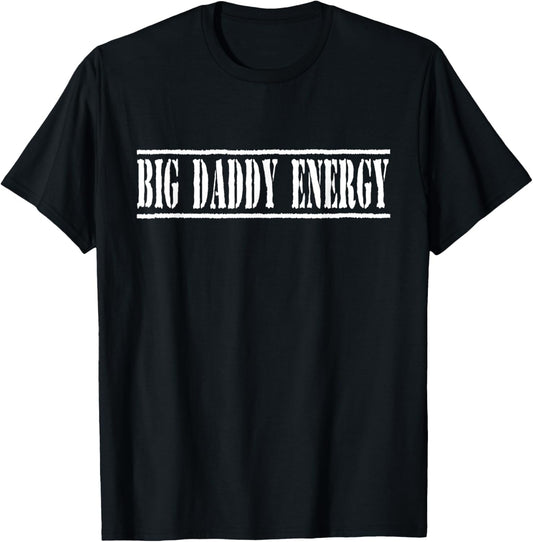 Big Daddy Energy Dad Joke Funny Fathers Day T-Shirt