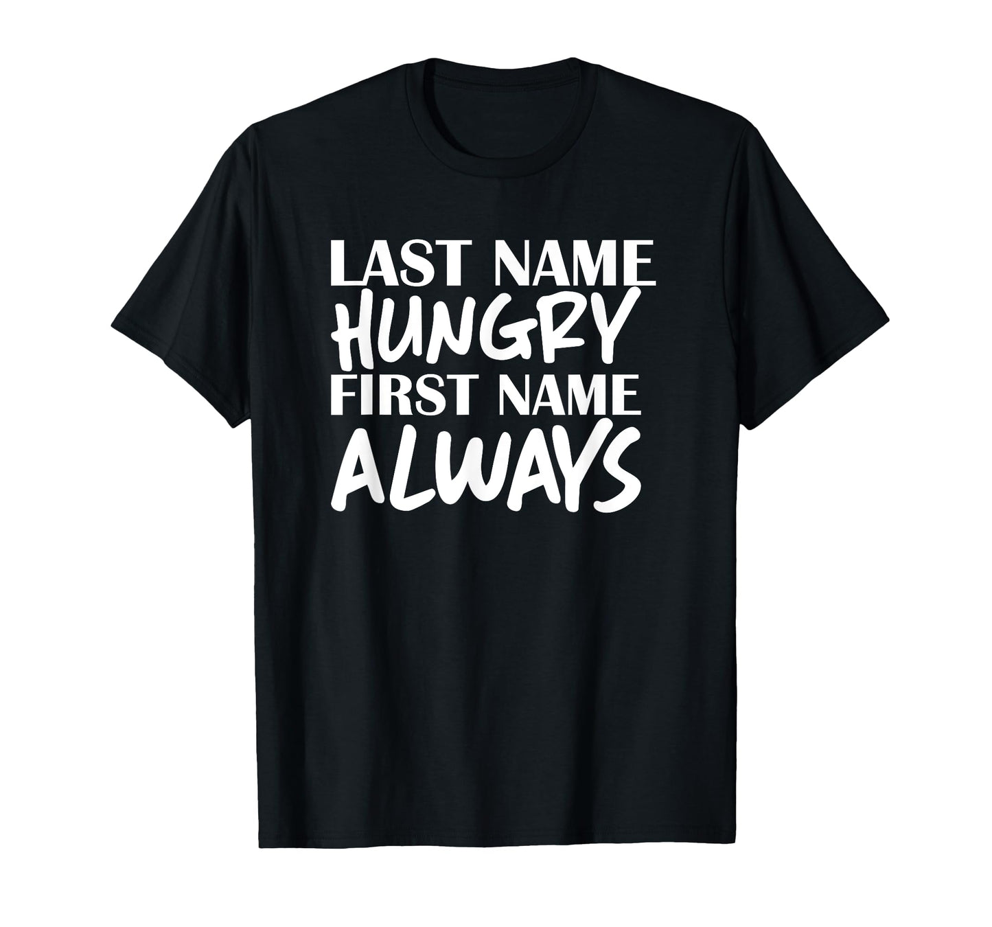 Last Name Hungry First Name Always Foodie T-shirt T-Shirt