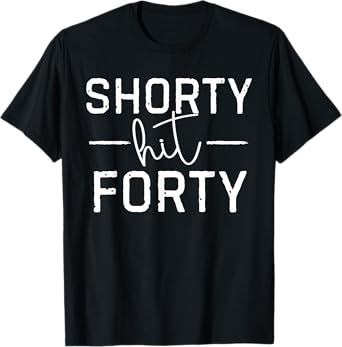 Shorty Hit Forty, 40 Years Old Gifts For Men Women T-Shirt