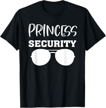 Princess Security Perfects For Dad orr Boyfriend T-Shirt