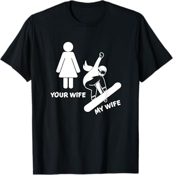 Your Wife My Wife Snowboarder - Female Boarder Gift T-Shirt