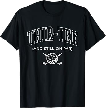 Thir Tee and Still on Par 30th Birthday Golf Father Grandpa T-Shirt