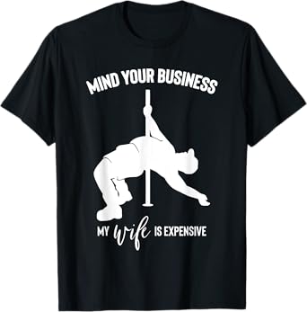 mind your business my wife is expensive T-Shirt