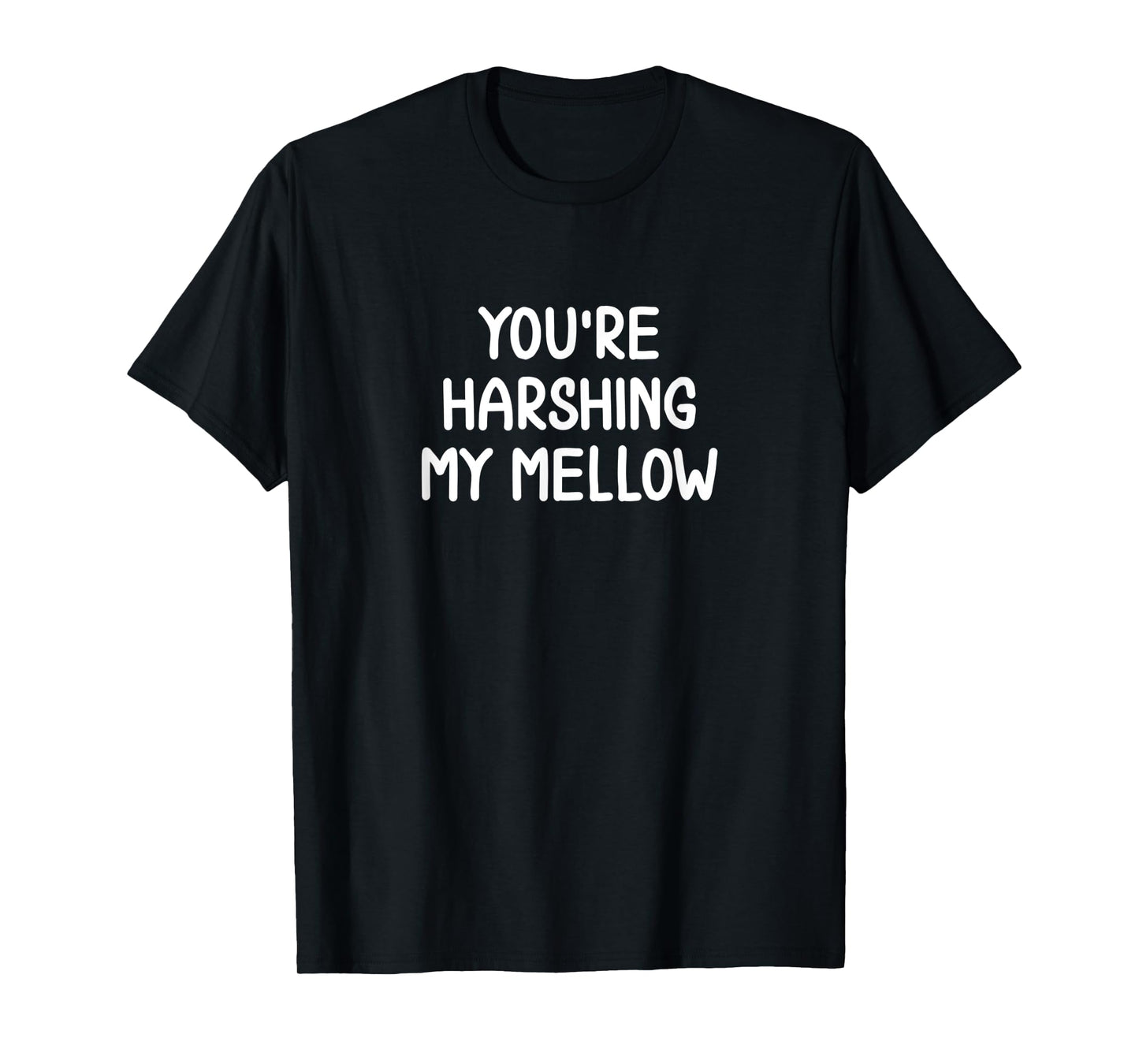 Funny, You're Harshing My Mellow, Joke Sarcastic Family T-Shirt