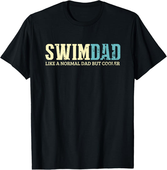 Swim Dad Like A Normal Dad But Cooler Shirt Swimer Dad Gifts T-Shirt