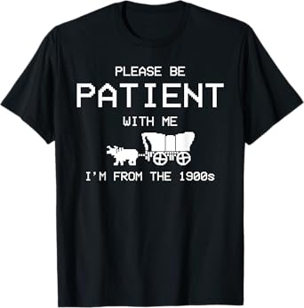 Please Be Patient With Me Im From The 1900s Vintage T-Shirt