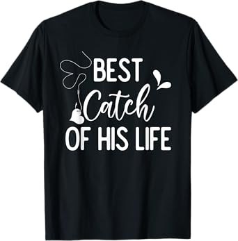 Best Catch Of His Life Couple Fishing Fishers Matching Gift T-Shirt