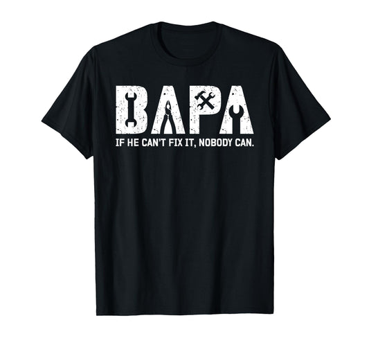 Bapa If He Can't Fix It Bapa Grandpa Bapa Grandfather T-Shirt