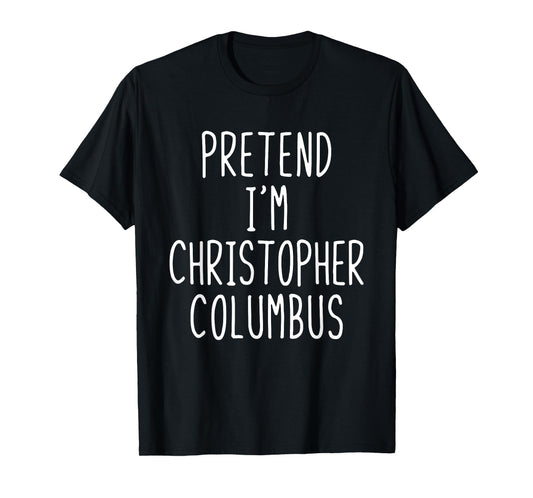 Pretend I'm Christopher Columbus Costume Halloween Lazy Kids T-Shirt