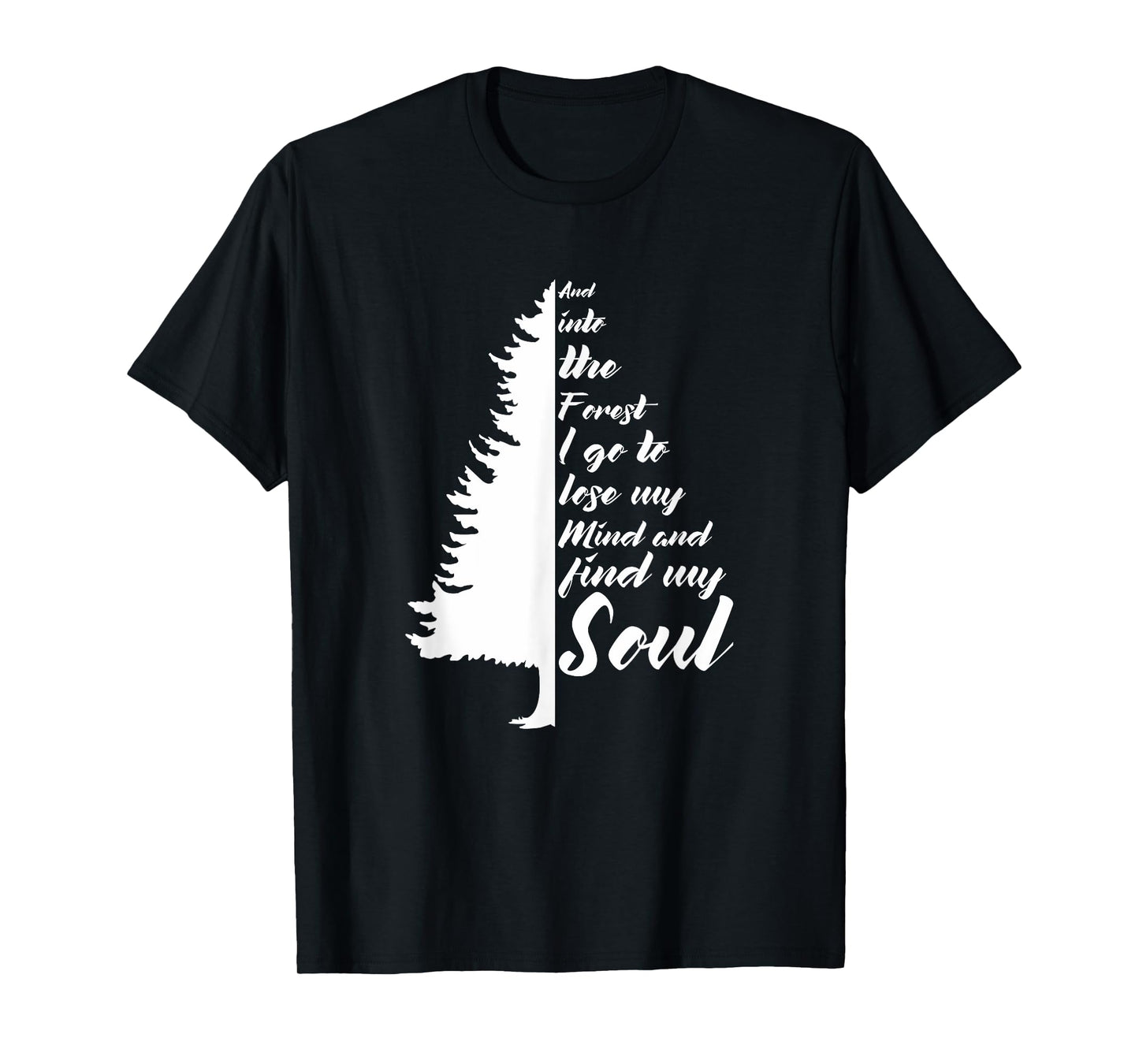 And Into The Forest I go to Lose My mind And Find My Soul T-Shirt