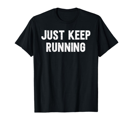 Just Keep Running Lover Of Running Sayings Motivational T-Shirt