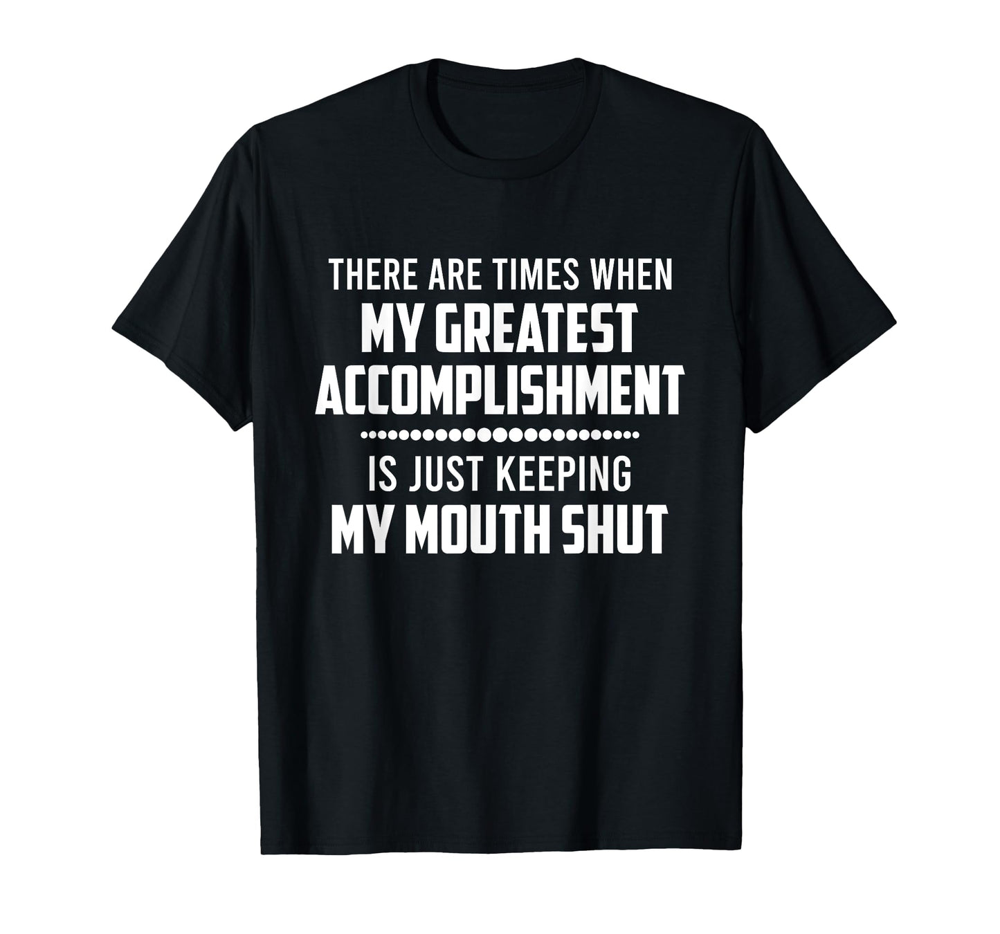 There Are Times When My Greatest Accomplishment Funny Saying T-Shirt