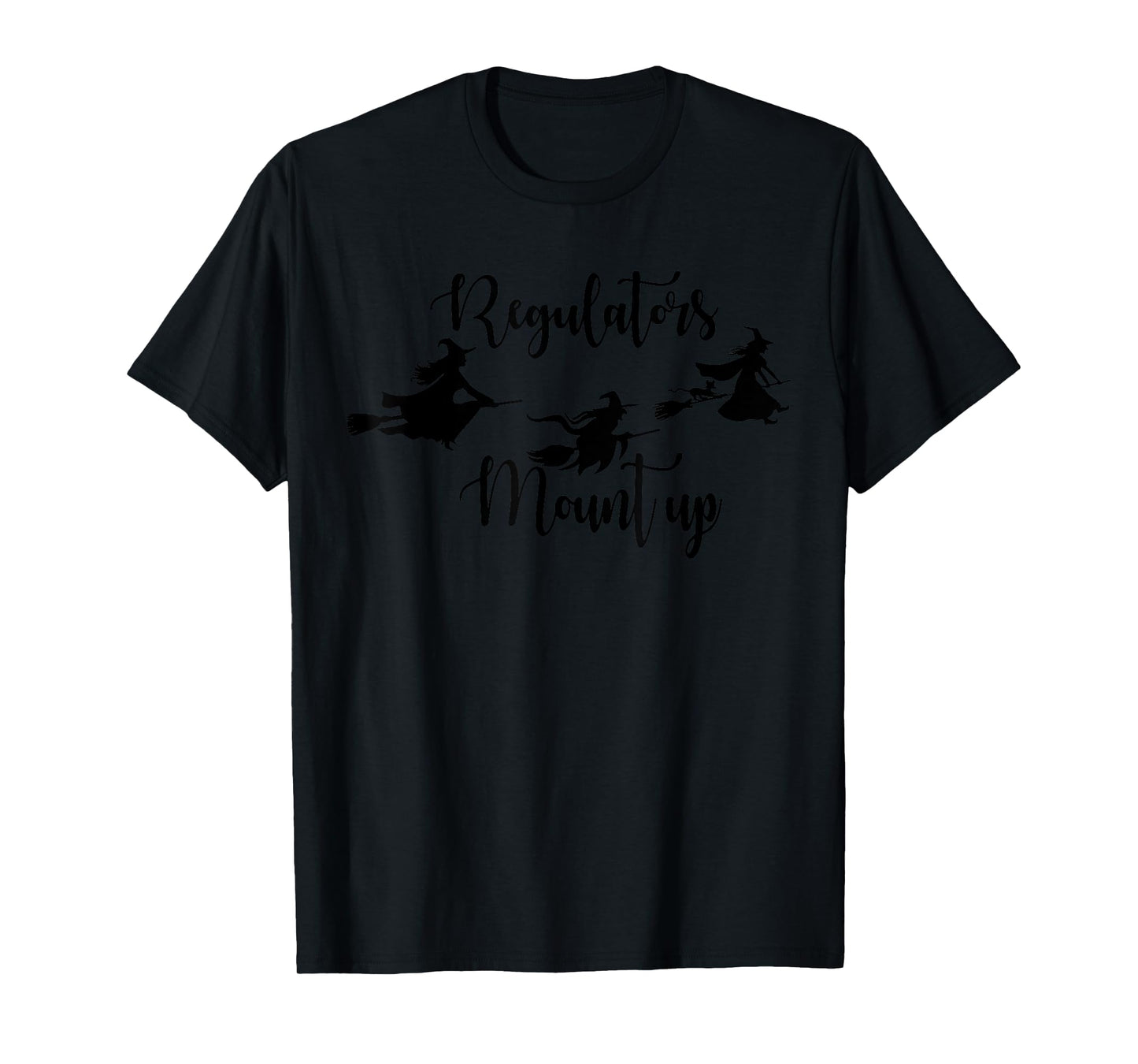 Regulators Mount Up Witch Hocus Pocus Witch Halloween Womens T-Shirt