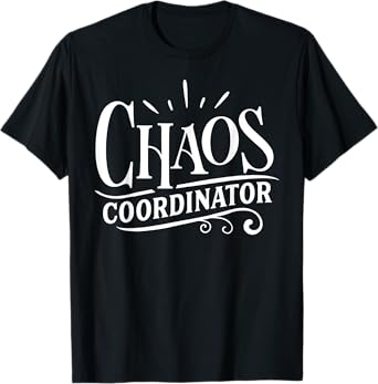 Chaos Coordinator Chaos Creator T-Shirt