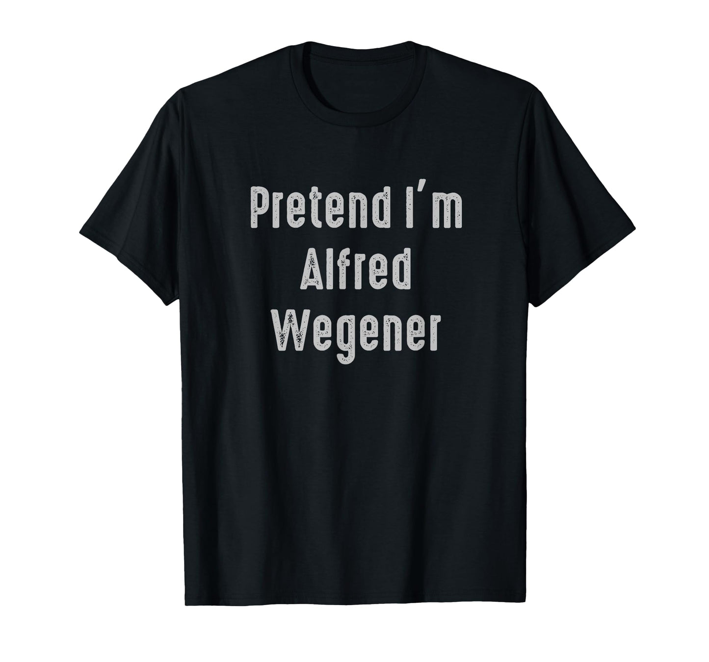 Pretend I'm Alfred Wegener Easy Funny Costume T-Shirt