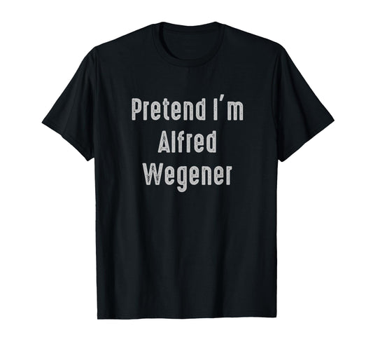 Pretend I'm Alfred Wegener Easy Funny Costume T-Shirt