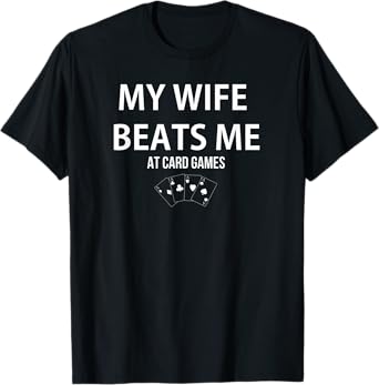 Mens My Wife Beats Me At Card Games Player Lover Humorous T-Shirt