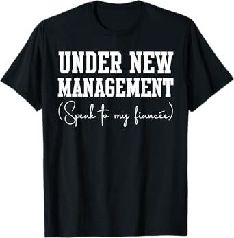 Under New Management For Fiance Engagement For Him Male T-Shirt