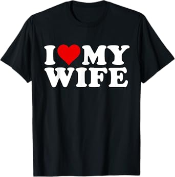 I Love My Wife Marriage Anniversary Married I Heart My Wife T-Shirt