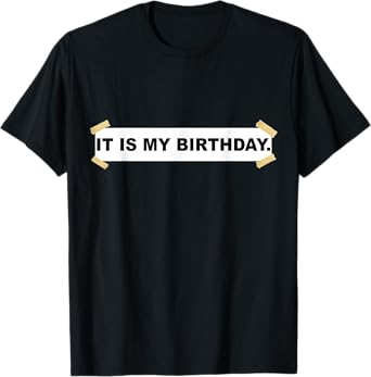 It Is My Birthday. Shirt | Funny It Is My Birthday T-Shirt