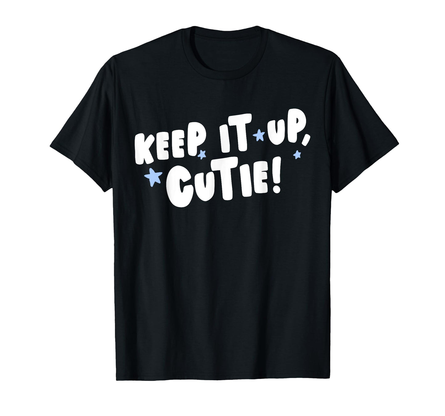Keep It Up Cutie T-Shirt