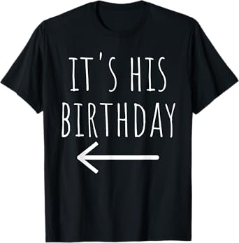 Funny It's His Birthday Arrow Pointing Couple Matching. T-Shirt