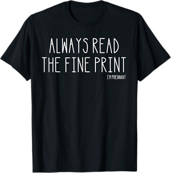 Always Read the Fine Print I'm Pregnant T-Shirt, Small, Black