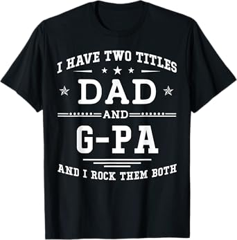 I Have Two Titles Dad And G-Pa Funny Father's Day 2026 T-Shirt