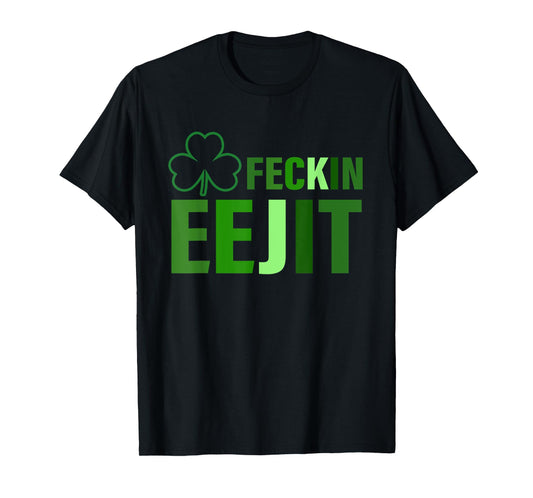 Feckin Eejit Funny Apparel T-Shirt