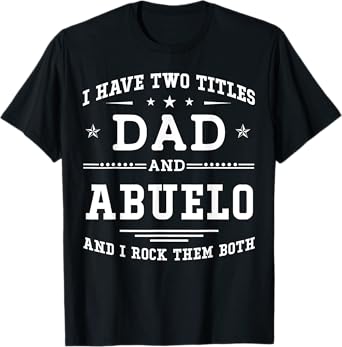 I Have Two Titles Dad And Abuelo Funny Father's Day 2026 T-Shirt