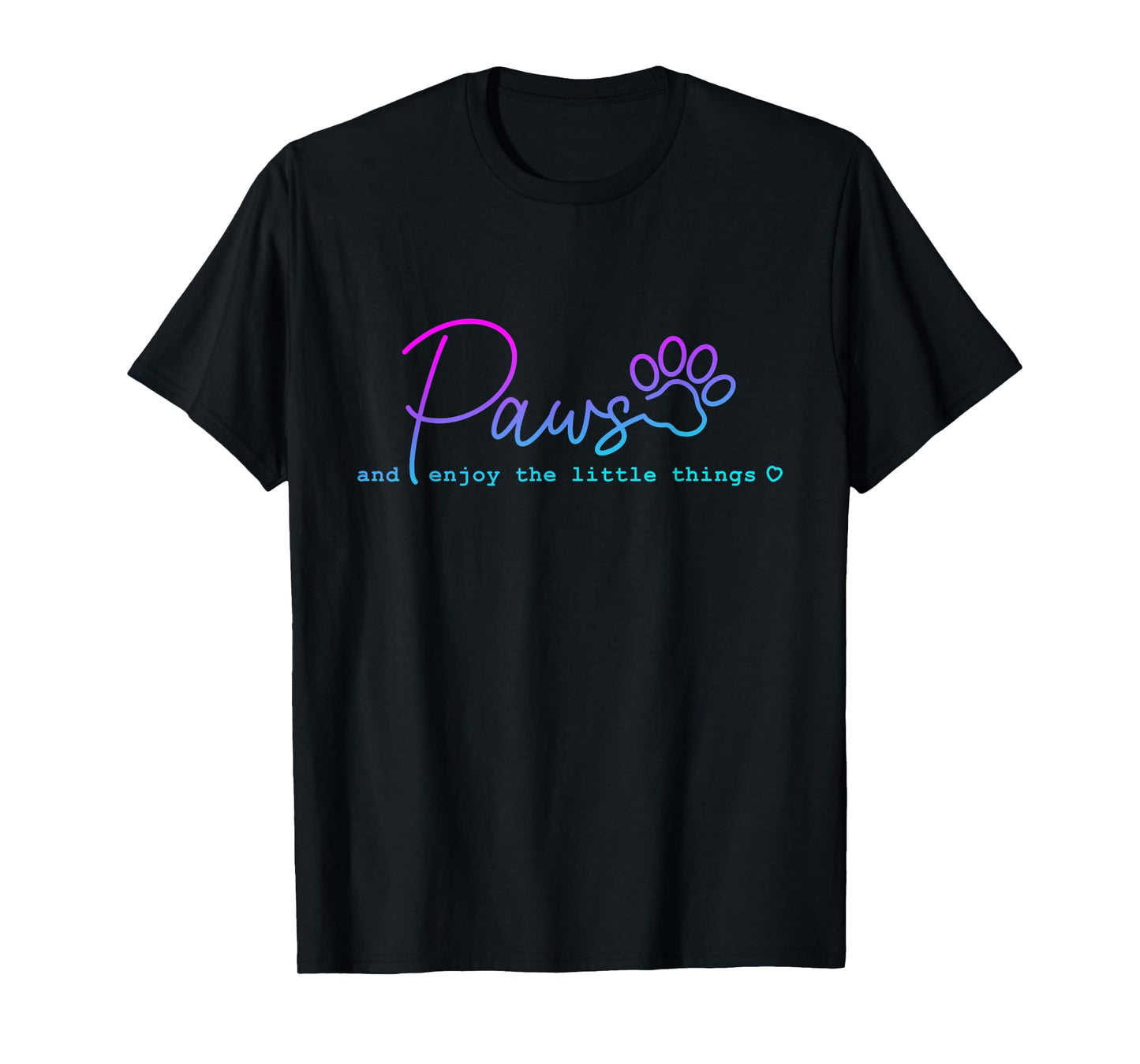 Paws And Enjoy The Little Thing funny for Dog Lover Men Women T-Shirt
