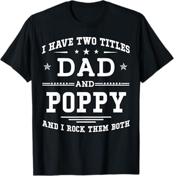 I Have Two Titles Dad And Poppy Funny Father's Day 2026 T-Shirt