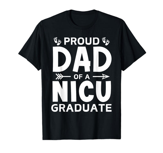 Proud Dad of A NICU Graduate Micro Preemie Birth Grad Father T-Shirt