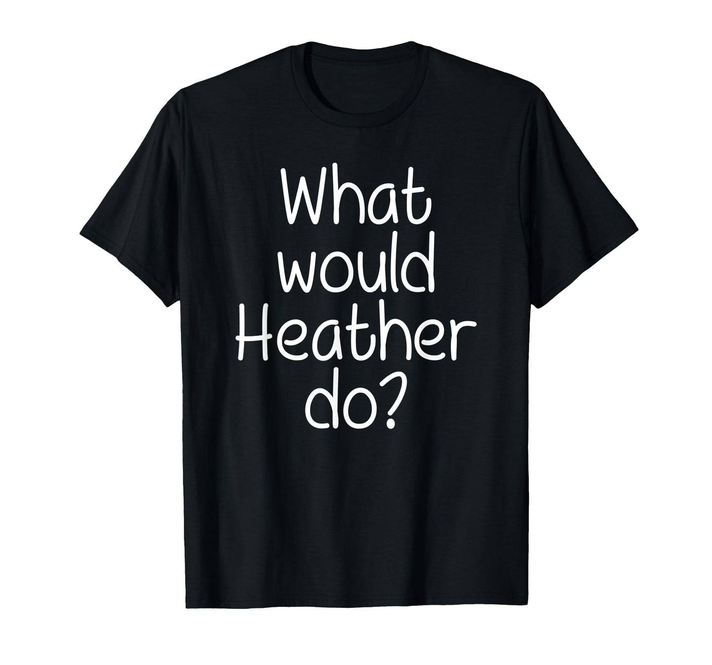 What Would HEATHER Do Funny Personalized Name Women Gift T-Shirt