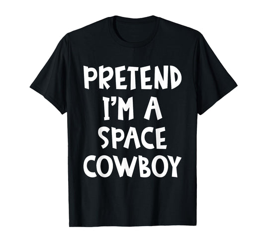 Pretend I'm A Space Cowboy Matching Costume Lazy Halloween T-Shirt