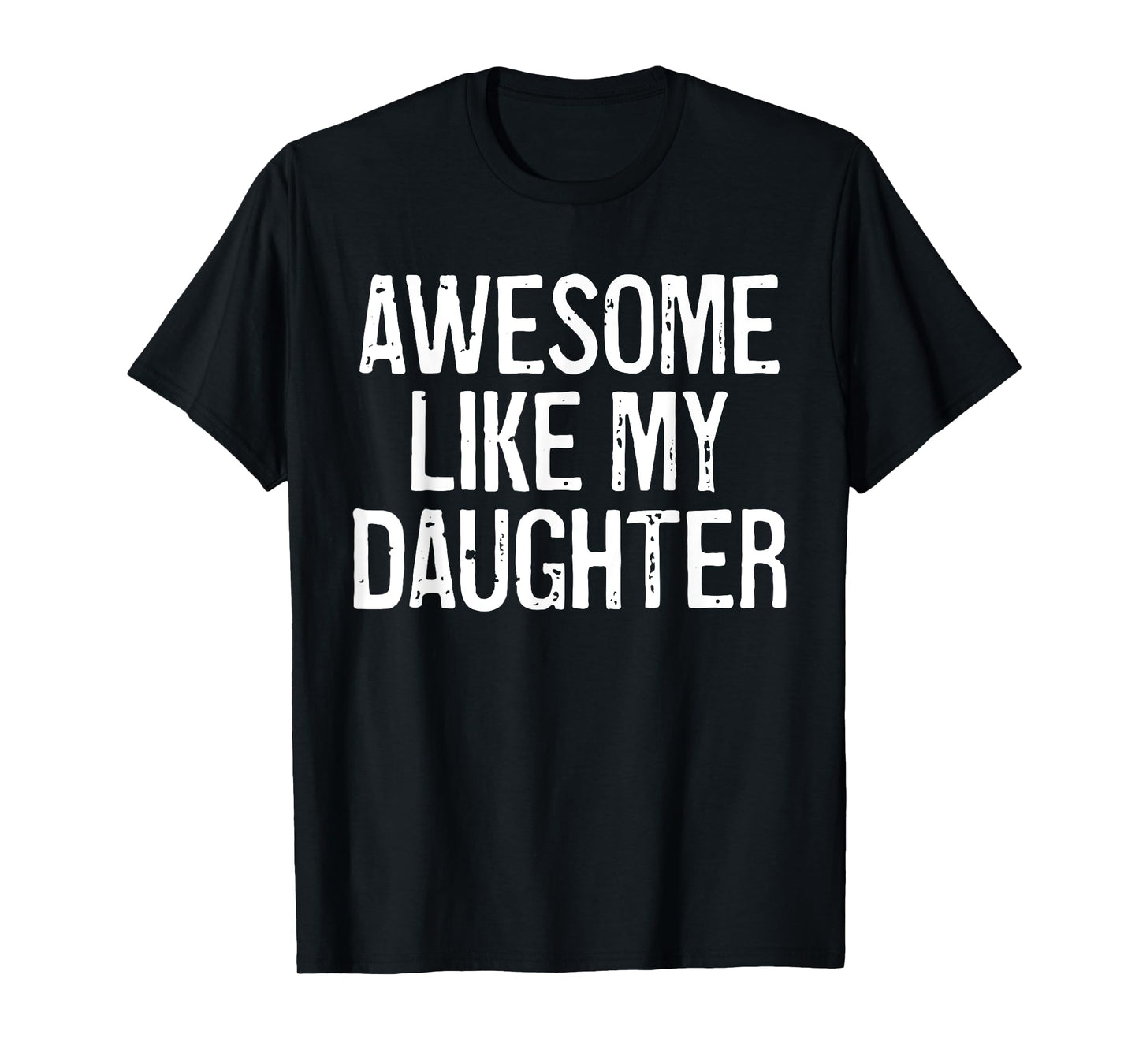 Awesome Like My Daughter Shirt Funny Men Dad Fathers Day T-Shirt