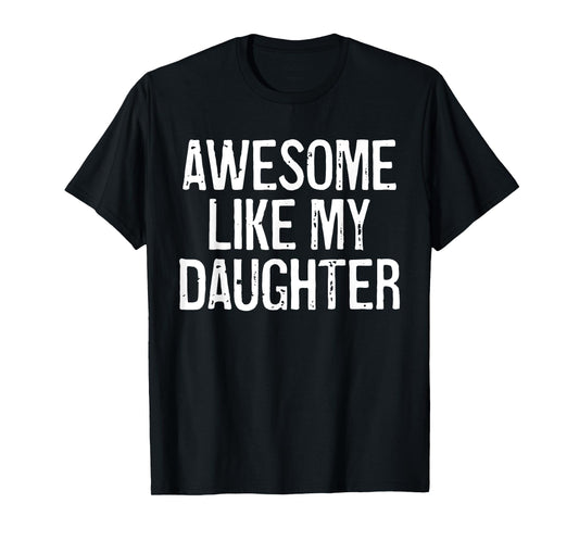 Awesome Like My Daughter Shirt Funny Men Dad Fathers Day T-Shirt