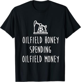 Spoiled Oilfield Wife Oilfield Honey Spending Oilfield Money T-Shirt