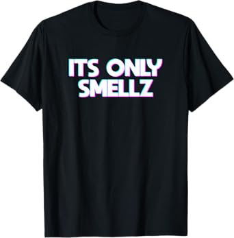Its only Smellz T-Shirt