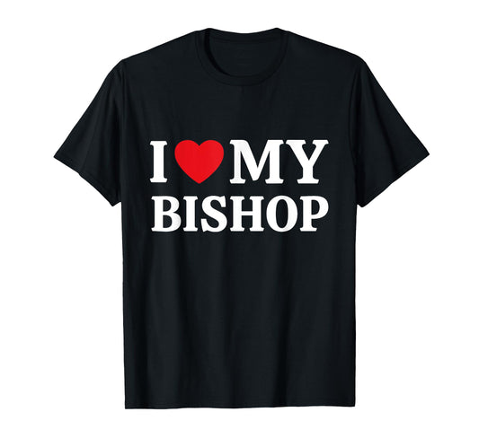I Love My Bishop I Heart My Bishop T-Shirt
