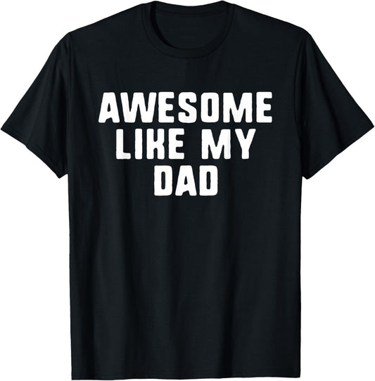 Awesome Like My Dad Father Funny Cool T-Shirt