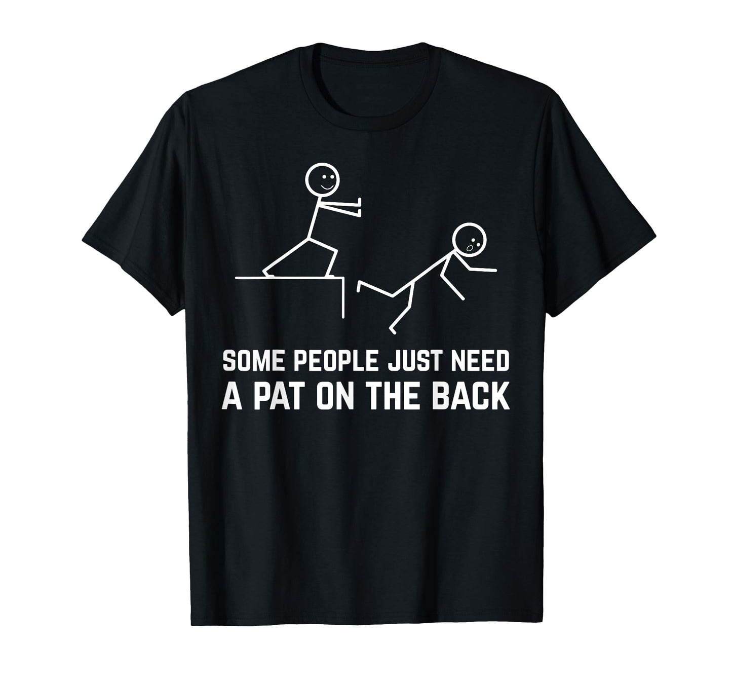 Some People Just Need A Pat On The Back Funny Stick People T-Shirt