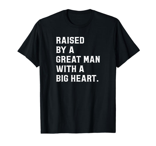 Father’s Day Raised By A Great Man With A Big Heart T-Shirt
