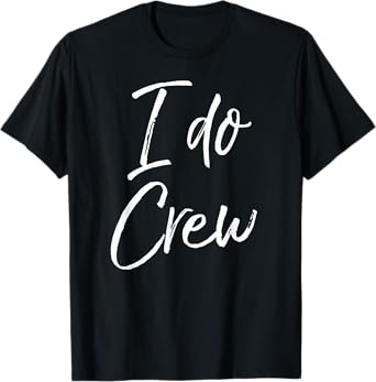 I Do Crew Shirt Fun Cute Bridal Party Gift Tee Bridesmaids T-Shirt