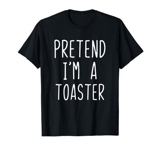 Pretend I'm A Toaster Costume Halloween Lazy Adult Kids T-Shirt