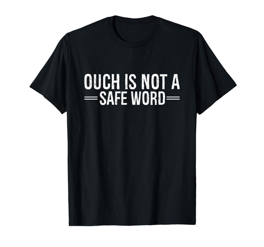 Ouch Is Not A Safe Word Funny Humor T-Shirt